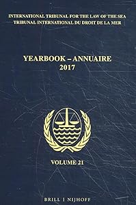 Yearbook International Tribunal for the Law of the Sea / Annuaire Tribunal international du droit de la mer, Volume 21 (2017) (Yearbook International ... De La Mer, 21) (English and French Edition) by International Tribunal for the Law of the Sea