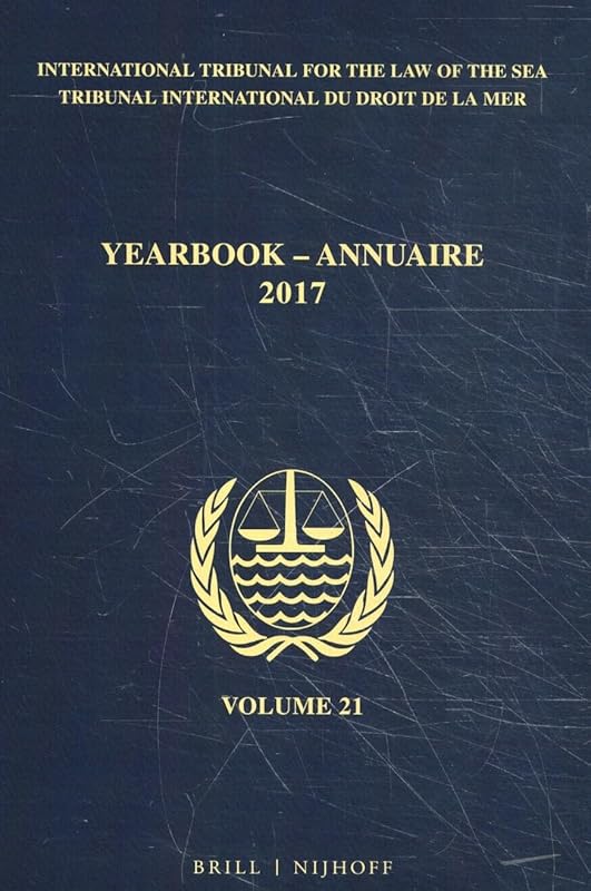Yearbook International Tribunal for the Law of the Sea / Annuaire Tribunal international du droit de la mer, Volume 21 (2017) (Yearbook International ... De La Mer, 21) (English and French Edition) by International Tribunal for the Law of the Sea