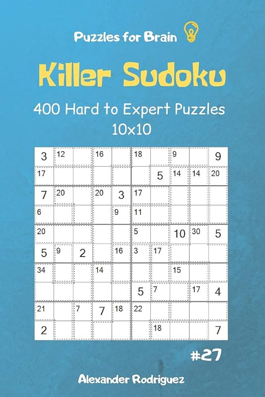 Puzzles for Brain - Killer Sudoku 400 Hard to Expert Puzzles 10x10 vol.27 by Alexander Rodriguez