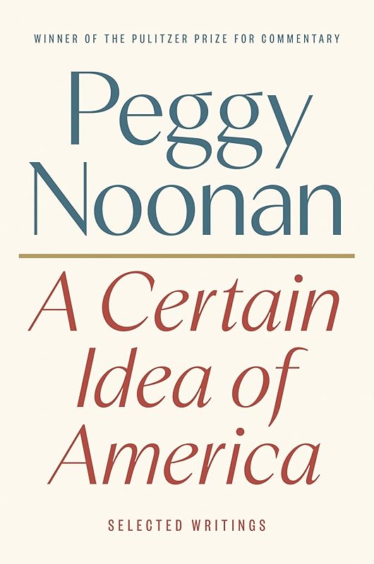 A Certain Idea of America: Selected Writings by Peggy Noonan