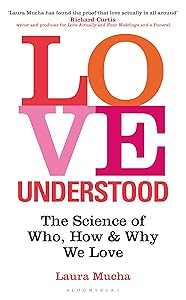 Love Understood: The Science of Who, How and Why We Love