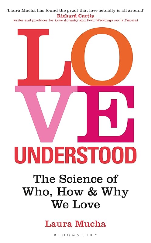 Love Understood: The Science of Who, How and Why We Love by Laura Mucha