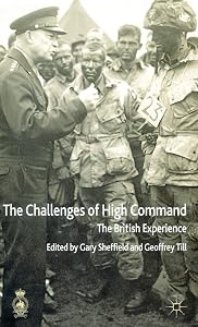 The Challenges of High Command: The British Experience by G. Sheffield