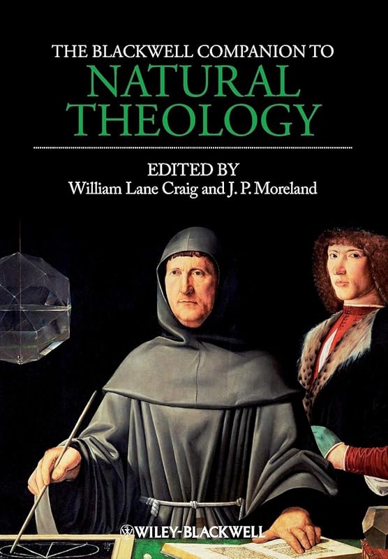 The Blackwell Companion to Natural Theology by William Lane Craig