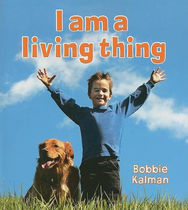 I Am a Living Thing (Introducing Living Things) by Bobbie Kalman