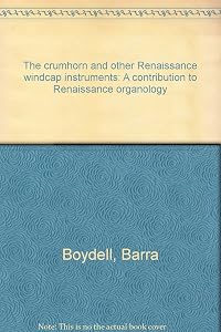 The crumhorn and other Renaissance windcap instruments: A contribution to Renaissance organology