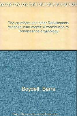 The crumhorn and other Renaissance windcap instruments: A contribution to Renaissance organology