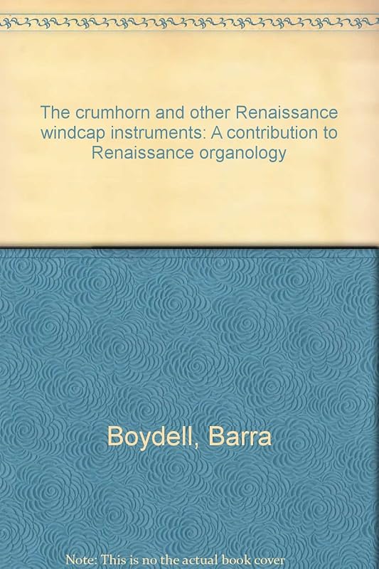 The crumhorn and other Renaissance windcap instruments: A contribution to Renaissance organology by Barra Boydell