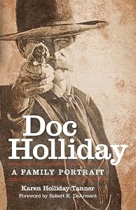 Doc Holliday: A Family Portrait by Karen Holliday Tanner