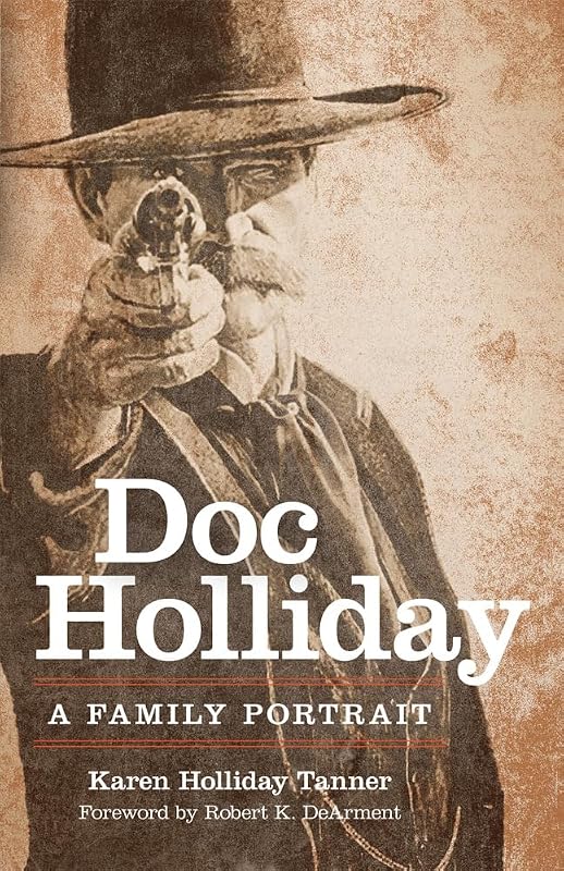 Doc Holliday: A Family Portrait by Karen Holliday Tanner