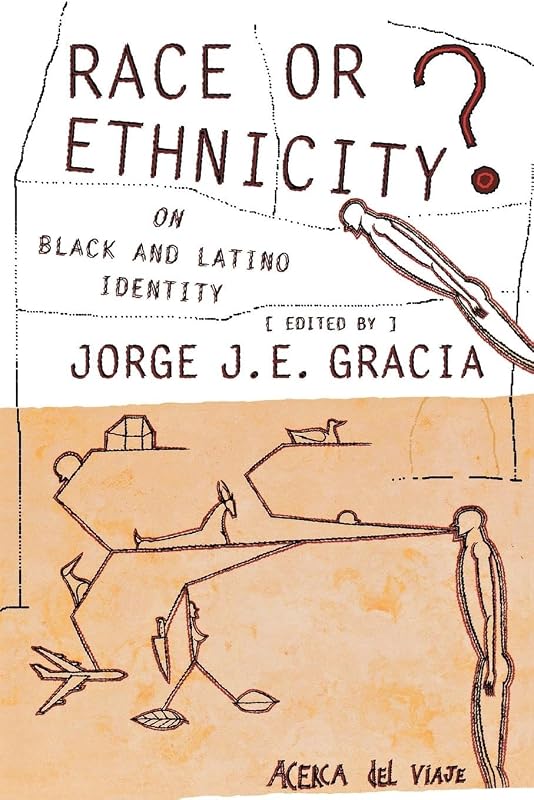 Race or Ethnicity?: On Black and Latino Identity by Jorge J. E. Gracia