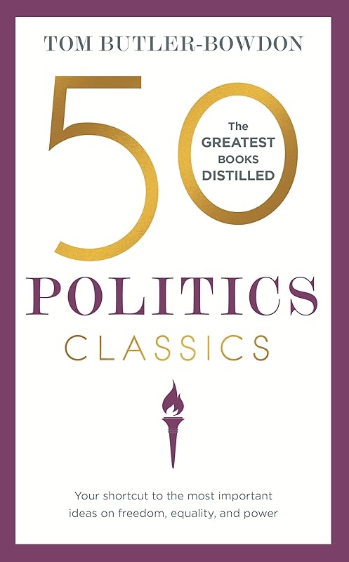 50 Politics Classics: Freedom, Equality, Power (50 Classics) by Tom Butler-Bowdon