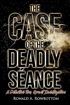 The Case of the Deadly Séance: A Detective Tom Grant Investigation