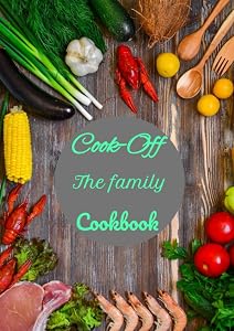 Cook-Off: The Family Cook book, Write out all of your family recipes, pass on for generations by Bradley Jones