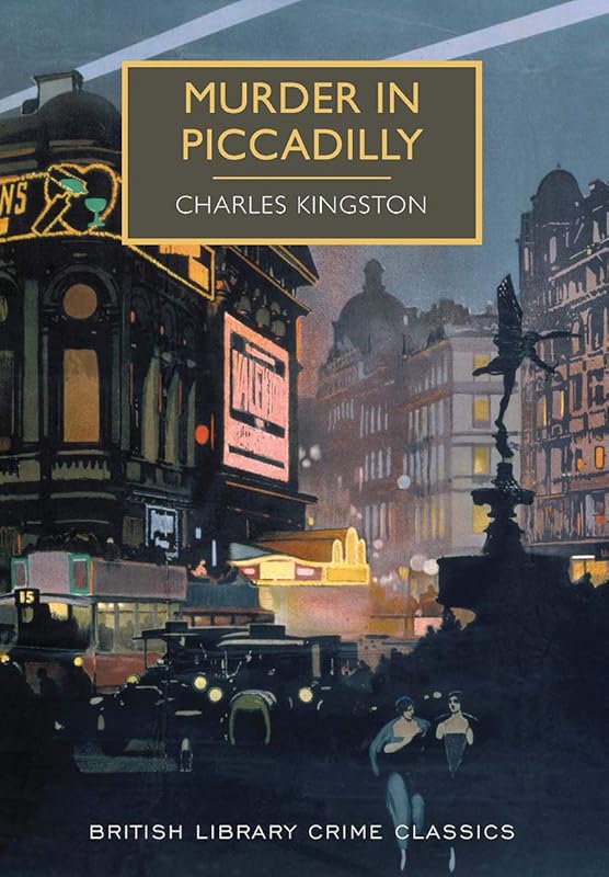 Murder in Piccadilly (British Library Crime Classics) by Charles Kingston