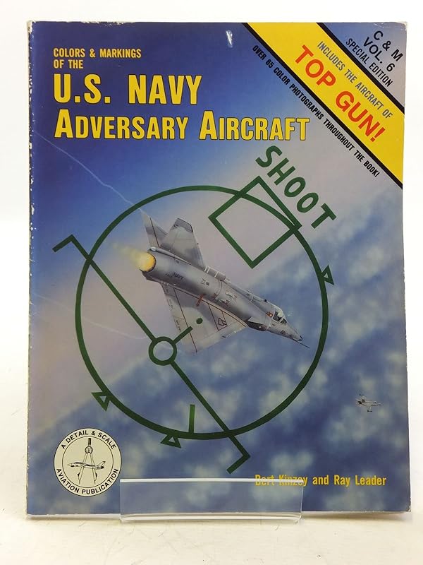 Colors & Markings of the U.S. Navy Adversary Aircraft, Includes the Aircraft of Top Gun - C&M Vol. 6 by Bert Kinzey