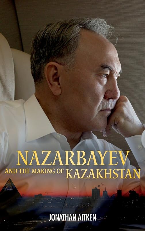 Nazarbayev and the Making of Kazakhstan: From Communism to Capitalism by Jonathan Aitken