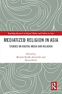 Mediatized Religion in Asia: Studies on Digital Media and Religion (Routledge Research in Digital Media and Culture in Asia) by Kerstin Radde-Antweiler