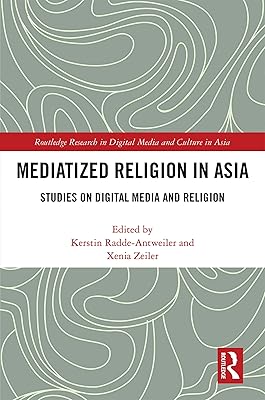 Mediatized Religion in Asia: Studies on Digital Media and Religion (Routledge Research in Digital Media and Culture in Asia)