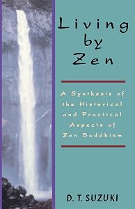 Living by Zen: A Synthesis of the Historical and Practical Aspects of Zen Buddhism by Daisetz Teitaro Suzuki