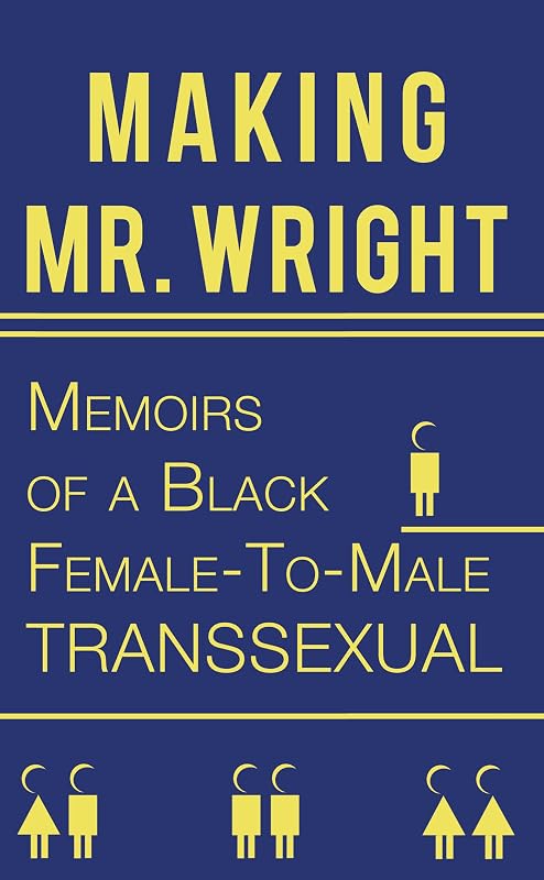 Making Mr. Wright: Memoirs of a Black Female-To-Male Transsexual by Reno Prestige Wright