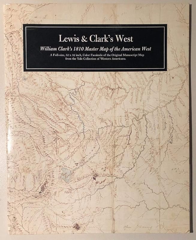 Lewis And Clark's West: William Clark's 1810 Master Map of the American West by William Clark