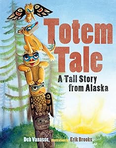 Totem Tale: A Tall Story from Alaska (PAWS IV) by Deb Vanasse