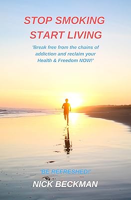 STOP SMOKING START LIVING: ‘Break free from the chains of addiction and reclaim your Health & Freedom NOW!’
