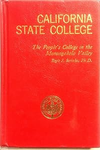 California University of Pennsylvania: The people's college in the Monongahela Valley by Regis Jerome Serinko