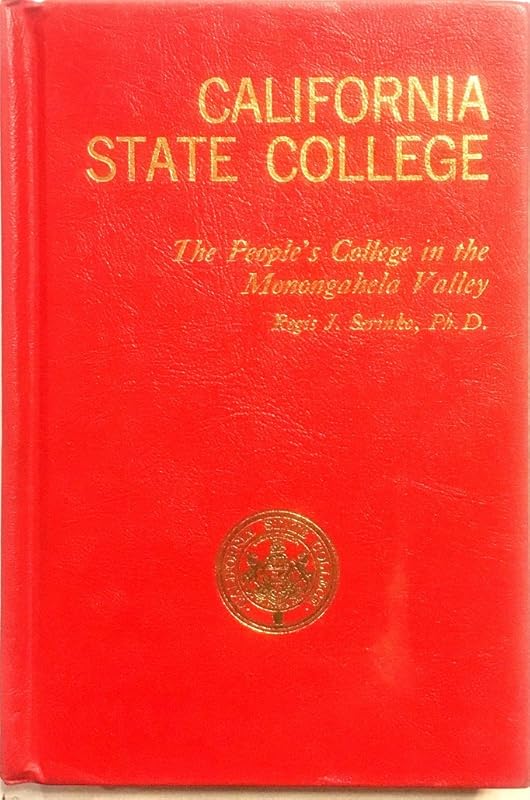 California University of Pennsylvania: The people's college in the Monongahela Valley by Regis Jerome Serinko