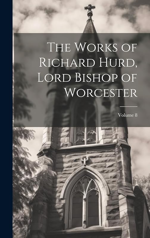 The Works of Richard Hurd, Lord Bishop of Worcester; Volume 8 by Anonymous