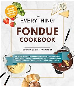 The Everything Fondue Cookbook: 300 Creative Ideas for Any Occasion (The Everything Books) by Rhonda Lauret Parkinson