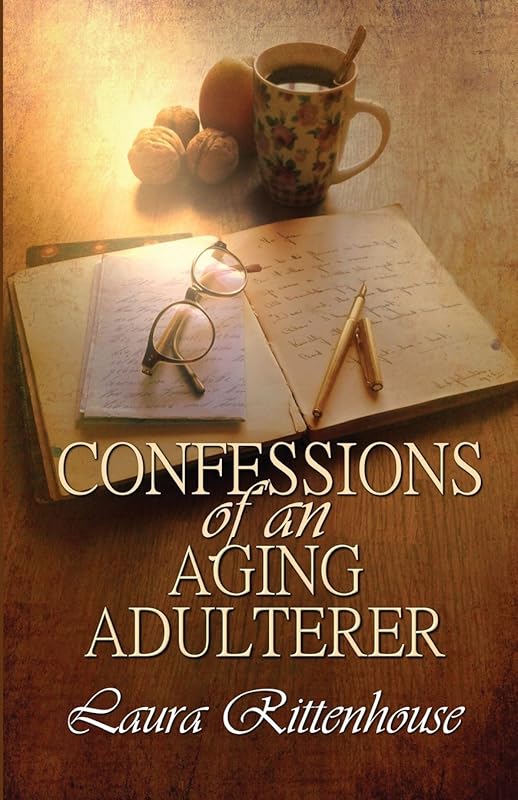 Confessions Of An Aging Adulterer by Laura Rittenhouse