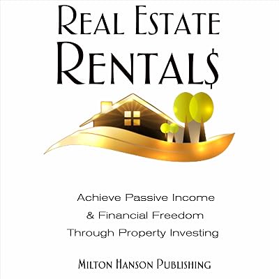 Real Estate Rentals: Achieve Passive Income & Financial Freedom Through Property Investing
