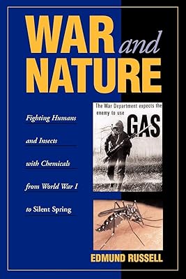 War and Nature: Fighting Humans and Insects with Chemicals from World War I to Silent Spring (Studies in Environment and History)