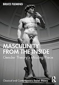 Masculinity from the Inside: Gender Theory’s Missing Piece (ISSN) by Bruce Fleming