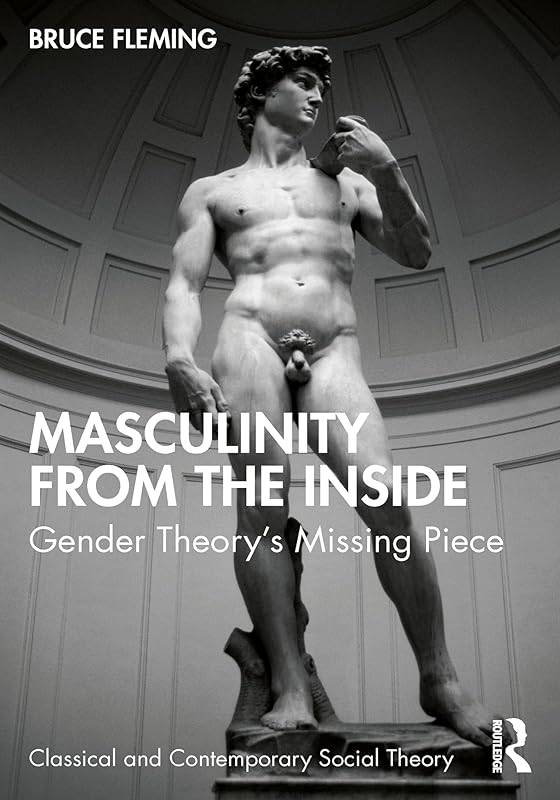 Masculinity from the Inside: Gender Theory’s Missing Piece (ISSN) by Bruce Fleming