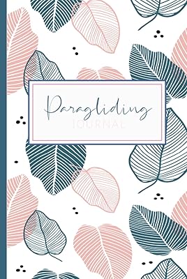 Paragliding Journal: Paramotor Log Book. Track & Record Every Flight. Perfect for Beginners and Experienced Gliders. Ideal Gift for Adventurers