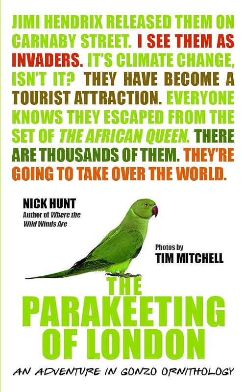 The Parakeeting of London: An Adventure in Gonzo Ornithology by Nick Hunt