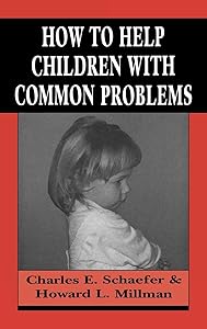 How to Help Children with Common Problems (Master Work) by Charles Schaefer