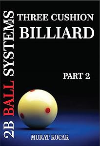 THREE CUSHION BILLIARD 2B BALL SYSTEMS: PART 2 by MURAT KOCAK
