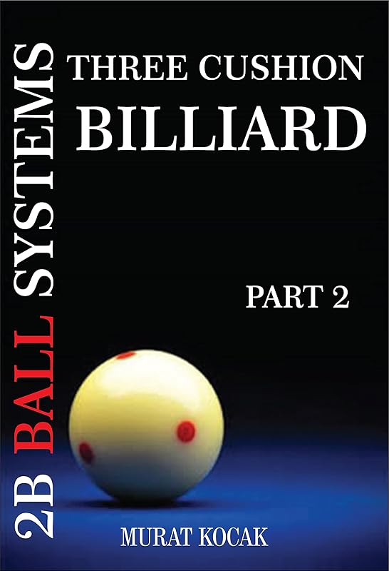 THREE CUSHION BILLIARD 2B BALL SYSTEMS: PART 2 by MURAT KOCAK