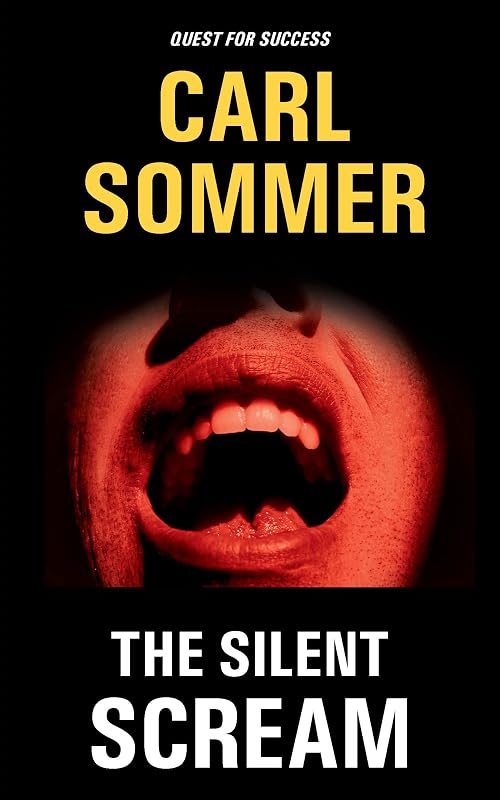 The Silent Scream (Quest For Success Series Book 11) by Carl Sommer