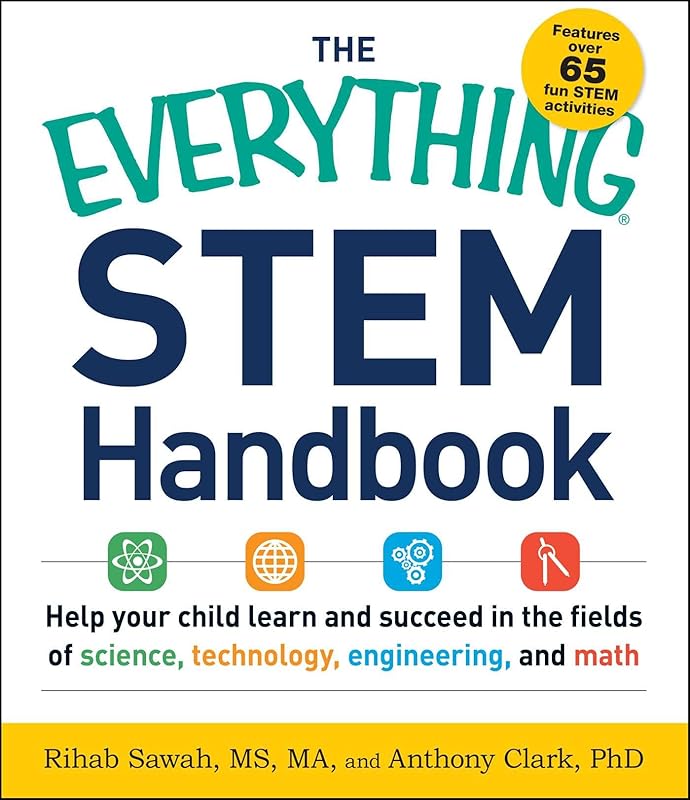 The Everything STEM Handbook: Help Your Child Learn and Succeed in the Fields of Science, Technology, Engineering, and Math (Everything® Series) by Rihab Sawah
