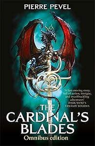 The Cardinal's Blades Omnibus: The Cardinal's Blades, The Alchemist in the Shadows, The Dragon Arcana by Pierre Pevel