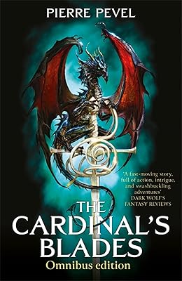 The Cardinal's Blades Omnibus: The Cardinal's Blades, The Alchemist in the Shadows, The Dragon Arcana