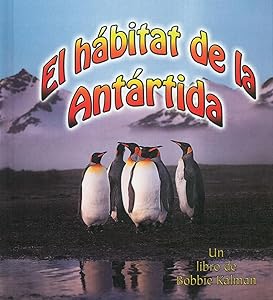 El Hábitat de la Antártida (the Antarctic Habitat) (Introducción a Los Hábitats (Introducing Habitats)) (Spanish Edition)