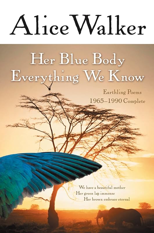 Her Blue Body Everything We Know: Earthling Poems 1965-1990 Complete by Alice Walker