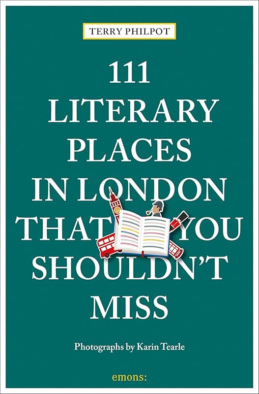 111 Literary Places in London That You Shouldn't Miss (111 Places in .... That You Must Not Miss) by Terry Philpot