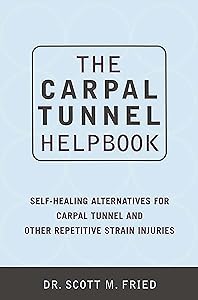 The Carpal Tunnel Helpbook: Self-Healing Alternatives for Carpal Tunnel and Other Repetitive Strain Injuries by Scott Fried